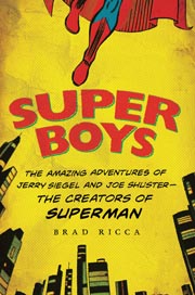 Super Boys: The Amazing Adventures of Jerry Siegel and Joe Shuster --
The Creators of Superman