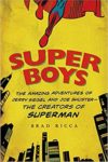 'Super Boys: The Amazing Adventures of Jerry Siegel and Joe Shuster — the Creators of Superman'