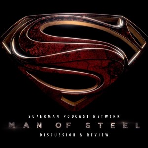 Superman Podcast Network: 'Man of Steel' discussion and review